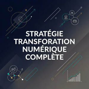 Stratégie Transformation Numérique Complète